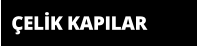 ÇELİK KAPILAR