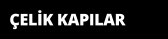 ÇELİK KAPILAR