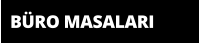 BÜRO MASALARI