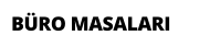 BÜRO MASALARI